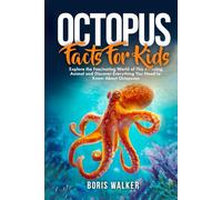 Octopus Facts for Kids: Explore the Fascinating World of This Amazing Animal and Discover Everything You Need to Know About Octopuses