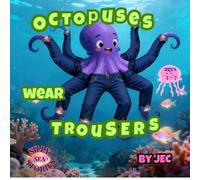 Octopuses wear trousers.: A Silly Rhyming Picture Book for Kids Ages 3-7 (Silly Sea Stories Book 1)