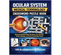 Ocular System Medical Terminology Crossword Puzzle Book: Advanced Ophthalmology Vocabulary, Eye Anatomy, Visual Pathology, and Clinical Terminology Puzzles