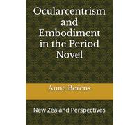 Ocularcentrism and Embodiment in the Period Novel: New Zealand Perspectives