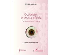 Ocularistes et yeux artificiels De l'Antiquité au XXe siècle - Jean-Pierre Martin - L'harmattan - broché - Essai