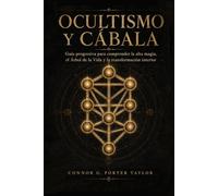 OCULTISMO Y CÁBALA: Guía progresiva para comprender la alta magia, el Árbol de la Vida y la transformación interior