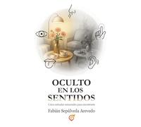Oculto en los Sentidos: Cinco entradas sensoriales para encontrarte