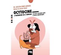 Ocytocine : l'hormone de l'amour: Ses effets sur notre santé et notre comportement