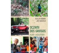 Oczami Dos Gringos. Cuba, Colombia i Amazonia - Jan Kurzela, Alicja Kubiak (Littérature, voyages en polonais)
