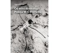 Od mitu do ekologii Poezja W.S. Merwina - Zygmunt Mazur (Littérature et sciences humaines en polonais)
