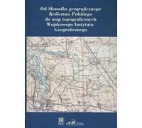 Od Słownika geograficznego Królestwa Polskiego do map topograficznych Wojskowego Instytut Geograficzneg - Opracowanie Collective (Literatur, Geschichte auf Polnisch)
