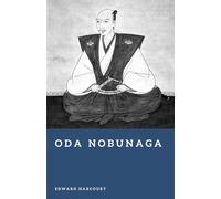 Oda Nobunaga: The Daimyo Who Began the Unification of Japan