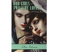 Odd Girls and Twilight Lovers: A History of Lesbian Life in Twentieth-century America