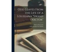 Odd Leaves From The Life Of A Louisiana "Swamp Doctor