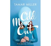 Odd Moms Out: God's Redemptive Grace in the Lives of Five Biblical Mothers