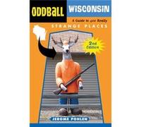 Oddball Wisconsin: A Guide To 400 Really Strange Places (Paperback) Jerome Pohlen, (Auteur)