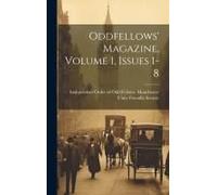 Oddfellows' Magazine, Volume 1, Issues 1-8