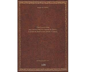 Ode à la gloire des chevaliers de l'ordre de Saint-Lazare de Jérusalem [Signé : Coras]