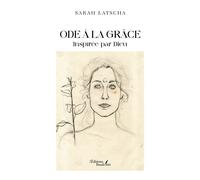 Ode à la Grâce Inspirée par Dieu - Sarah Latscha - Baudelaire - broché - Poésie