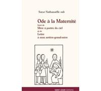 Ode À La Maternité - Suivi De Mère À Portée Du Ciel Et De Lettre À Mon Arrière-Grand-Mère