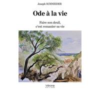 Ode à la vie Faire son deuil, c'est remanier sa vie - Joseph Schneider - Verone Eds - broché - Essai