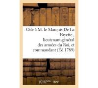 Ode à M. le Marquis De La Fayette , lieutenant-général des armées du Roi, et commandant De la milice nationale parisienne - Collectif - Hachette Bnf - broché - Livre