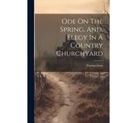 Ode On The Spring, And, Elegy In A Country Churchyard