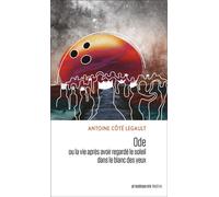 Ode Ou la vie après avoir regardé le soleil dans le blanc des yeux - Antoine Côté Legault - Prise De Parole - broché - Théâtre