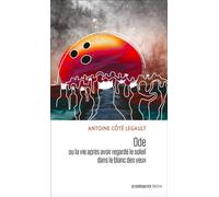 Ode Ou la vie après avoir regardé le soleil dans le blanc des yeux - Antoine Côté Legault - Prise De Parole - broché - Théâtre