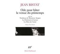 Ode pour hâter la venue du printemps/Tombeau de Monsieur Aragon/Le Parlement d'amour/La mort de l'aimé Jean Ristat (Auteur), Omar Berrada (Préface)