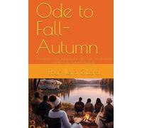 Ode to Fall- Autumn: A Golden-Leaf Journey Into the Soft, Sweet Glow of the Fall-Autumn Season