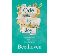 Ode To Joy - Poetry Dedicated To The Great Composer Beethoven