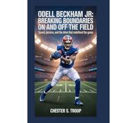 Odell Beckham Jr.: Breaking Boundaries on and Off the Field: Speed, Passion, and the Drive That Redefined the Game