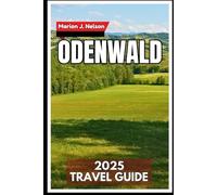 Odenwald Travel Guide 2025: Exploring Forest Trails, Timeless Villages, and Hidden Stories in Southern Germany