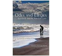 Odes And Elegies: Eco-Poetry From The Texas Gulf Coast