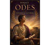 Odes, Épodes & Satires: De la sagesse à la lucidité