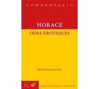 Odes érotiques Horace (Auteur), Bénédicte Delignon (Traduit et commenté par), François Villeneuve (Edité par)