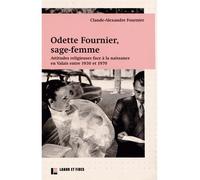 Odette Fournier, sage-femme Attitudes religieuses face à la naissance en Valais entre 1930 et 1970 - Claude-Alexandre Fournier - Labor Et Fides - broché - Essai