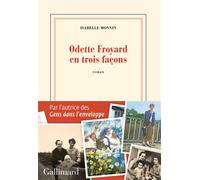 Odette Froyard en trois façons - Isabelle Monnin - Gallimard - broché - Roman