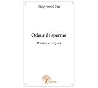 Odeur de sperme Poèmes érotiques - Nicky Wood Sen - Edilivre-Aparis - broché - Livre