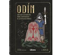 ODIN: UNA GUIA ILUSTRADA DEL PADRE TODOPODEROSO DE LA MITOLOGIA NORDICA
