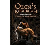 Odins Kochbuch: Das Wikinger Kochbuch mit 50 rustikalen Rezepten, Trinksprüchen & Ritualen - Kochen wie in Valhalla perfekt als Geschenk