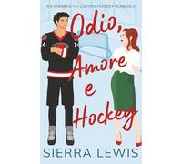Odio, Amore e Hockey: An Enemies-to-Lovers Hockey Romance