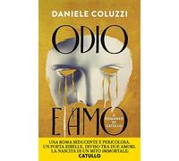 Odio e amo. Il romanzo di Catullo