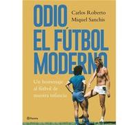 Odio El Fútbol Moderno Roberto, Carlos (Auteur)