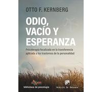Odio, vacío y esperanza. Psicoterapia focalizada en la transferencia aplicada a los trastornos de la personalidad