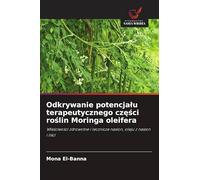 Odkrywanie potencja¿u terapeutycznego cz¿¿ci ro¿lin Moringa oleifera: W¿a¿ciwo¿ci zdrowotne i lecznicze nasion, oleju z nasion i li¿ci