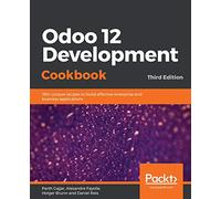 Odoo 12 Development Cookbook: 190+ unique recipes to build effective enterprise and business applications