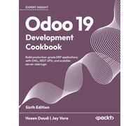 Odoo 19 Development Cookbook: Build production-grade ERP applications with OWL, REST APIs, and scalable server-side logic