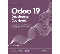 Odoo 19 Development Cookbook Build production-grade ERP applications with OWL, REST APIs, and scalable server-side logic - Jay Vora - Packt Publishing - ebook (ePub) - Livre