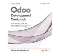 Odoo Development Cookbook Build production-grade ERP applications with OWL, REST APIs, and scalable server-side logic - Jay Vora - Packt Publishing - ebook (ePub) - Livre