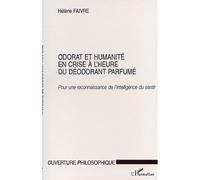 Odorat et humanite en crise a l'heure du deodorant parfumé Pour une reconnaissance de l'intelligence du sentir - Hélène Faivre - L'harmattan - broché - Essai