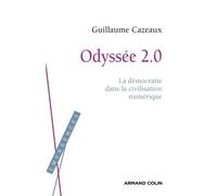 Odyssée 2.0 La démocratie dans la civilisation numérique - Guillaume Cazeaux - Armand Colin - broché - Essai