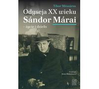 Odyssée du XXe siècle. Sándor Márai - Vie et œuvre (Buch auf Polnisch)
